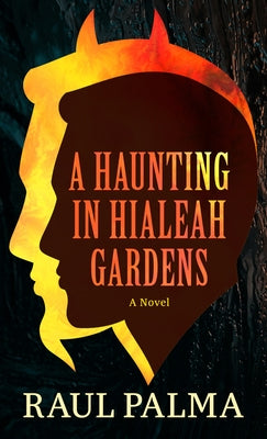 A Haunting in Hialeah Gardens by Palma, Raul