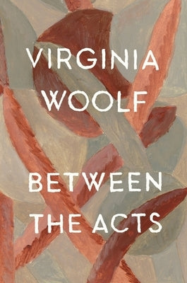 Between the Acts: The Virginia Woolf Library Authorized Edition by Woolf, Virginia
