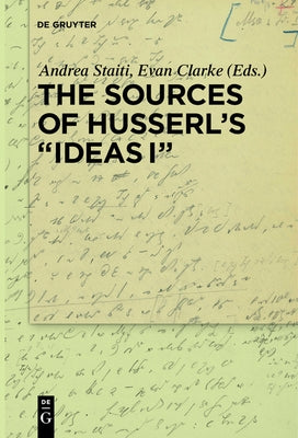 The Sources of Husserl's "Ideas I" by Staiti, Andrea