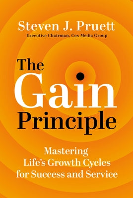 The Gain Principle: Mastering Life's Growth Cycles for Success and Service by Pruett, Steve