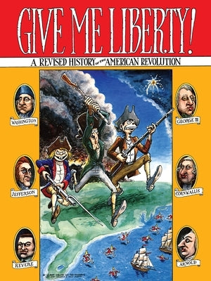 Give Me Liberty!: A Revised History of the American Revolution by Shelton, Gilbert