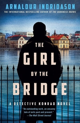 The Girl by the Bridge: A Detective Konrad Novel by Indridason, Arnaldur