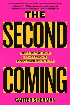 The Second Coming: Sex and the Next Generation's Fight Over Its Future by Sherman, Carter