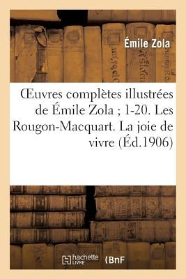 Oeuvres Complètes Illustrées de Émile Zola 1-20. Les Rougon-Macquart. La Joie de Vivre by Zola, &#201;mile