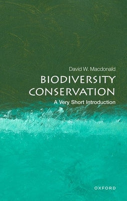 Biodiversity Conservation: A Very Short Introduction by MacDonald, David W.