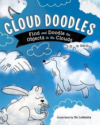 Cloud Doodles: Find and Doodle the Objects in the Clouds by Ledesma, Ro