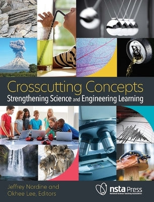 Crosscutting Concepts: Strengthening Science and Engineering Learning by Nordine, Jeffrey