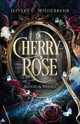 Cherry-Rose: Blood & Wishes by Wiederkehr, Jeffery C.