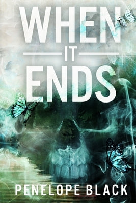 When It Ends: A Dark Apocalyptic Romance by Black, Penelope