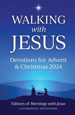 Walking with Jesus Devotions for Advent & Christmas 2024 by Mornings with Jesus, Editors Of