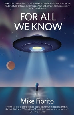 For All We Know: A UFO Manifesto by Fiorito, Mike