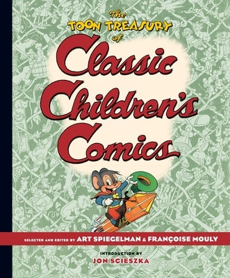The Toon Treasury of Classic Children's Comics by Spiegelman, Art