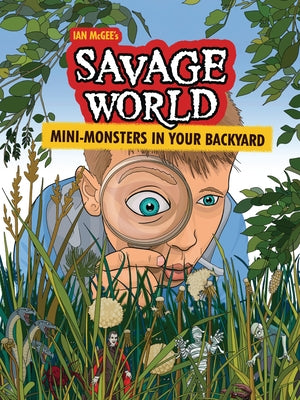 Mini-Monsters in Your Backyard: A Graphic Novel by McGee, Ian