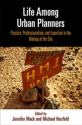 Life Among Urban Planners: Practice, Professionalism, and Expertise in the Making of the City by Mack, Jennifer