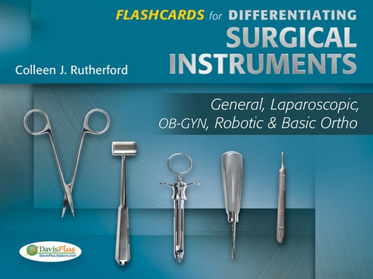 Flashcards for Differentiating Surgical Instruments: General, Laparoscopic, Ob-Gyn, Robotic & Basic Ortho by Rutherford, Colleen J.