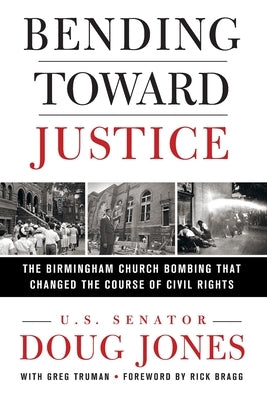 Bending Toward Justice: The Birmingham Church Bombing That Changed the Course of Civil Rights by Jones, Doug