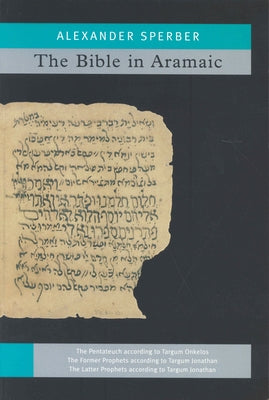 The Bible In Aramaic: Based On Old Manuscripts And Printed Texts by Sperber, Alexander