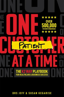 One Patient at a Time: The K2 Way Playbook for Healthcare & Business Success by Kegarise, Jeff