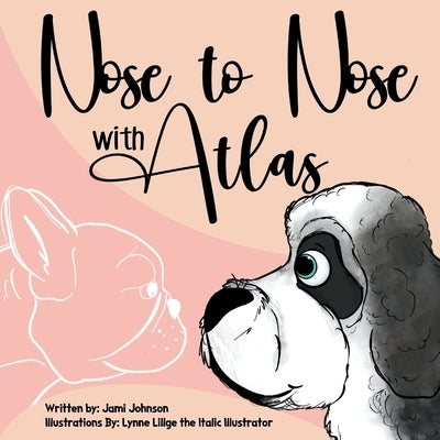 Nose to Nose with Atlas by Johnson, Jami