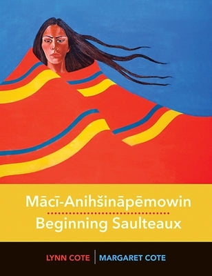 Maci-Anihsinapemowin / Beginning Saulteaux by Cote, Margaret