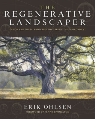 The Regenerative Landscaper: Design and Build Landscapes That Repair the Environment by Ohlsen, Erik