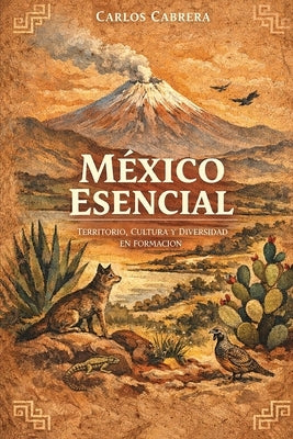 México esencial: Territorio, cultura y diversidad en formación by Cabrera, Carlos