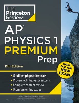 Princeton Review AP Physics 1 Premium Prep, 11th Edition: 5 Practice Tests + Complete Content Review + Strategies & Techniques by The Princeton Review