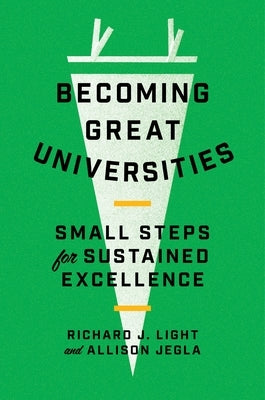 Becoming Great Universities: Small Steps for Sustained Excellence by Light, Richard J.