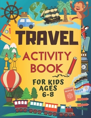 Travel Activity Book For Kids Ages 6-8: Over 150 Travelling Activities for Children, including Puzzles, Mazes, Dot-to-Dots, Drawing and Coloring, Lett by Designs, Natural