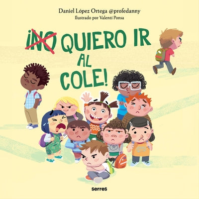 ¡(No) Quiero IR Al Cole! / I (Don't) Do Want to Go to School! by Ortega, Daniel L&#243;pez