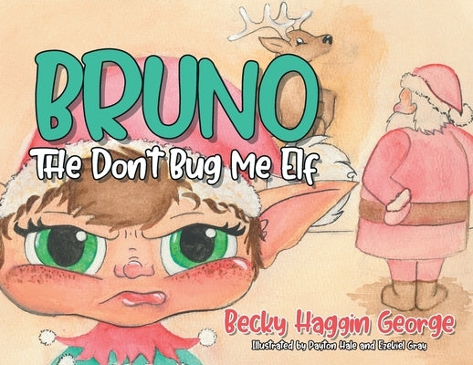 Bruno The Don't Bug Me Elf by George, Becky Haggin