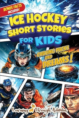 Ice Hockey Short Stories For Kids: Inspirational Tales of Triumph From Ice Hockey History To Motivate Young Aspiring Sports Champions Reaching for the by Gibbs, C.