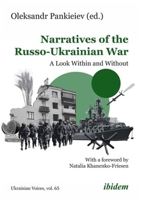 Narratives of the Russo-Ukrainian War: A Look Within and Without by Pankieiev, Oleksandr