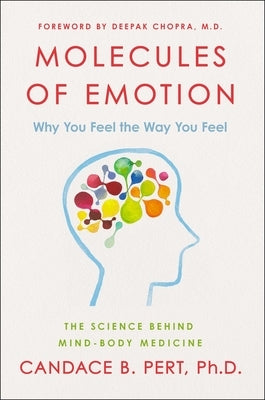 Molecules of Emotion: Why You Feel the Way You Feel by Pert, Candace B.