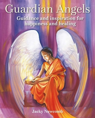 Guardian Angels: Guidance and Inspiration for Happiness and Healing by Newcomb, Jacky