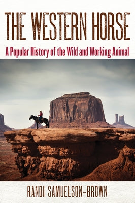 The Western Horse: A Popular History of the Wild and Working Animal by Samuelson-Brown, Randi