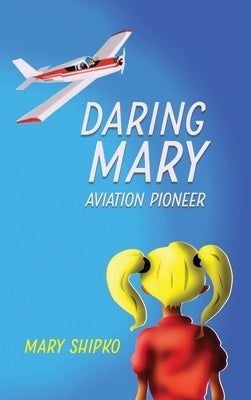 Daring Mary Aviation Pioneer by Shipko, Mary Bush