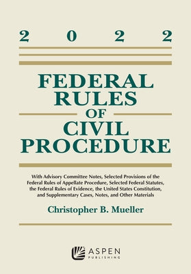 Federal Rules of Civil Procedure: W/Advisory Committee Notes 2022 by Mueller, Christopher B.