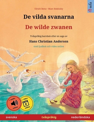 De vilda svanarna - De wilde zwanen (svenska - nederländska): Tvåspråkig barnbok efter en saga av Hans Christian Andersen, med ljudbok och video onlin by Renz, Ulrich