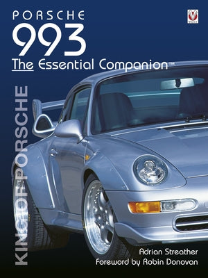 Porsche 993: King of Porsche by Streather, Adrian