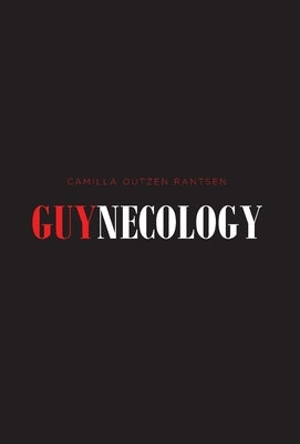 Guynecology by Rantsen, Camilla Outzen