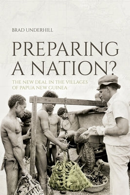 Preparing a Nation?: The New Deal in the Villages of Papua New Guinea by Underhill, Brad