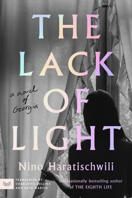 The Lack of Light: A Novel of Georgia by Haratischwili, Nino