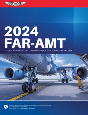 Far-Amt 2024: Federal Aviation Regulations for Aviation Maintenance Technicians by Federal Aviation Administration (FAA)/Av