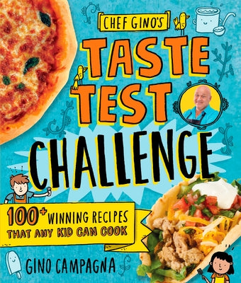 Chef Gino's Taste Test Challenge: 100+ Winning Recipes That Any Kid Can Cook by Campagna, Gino