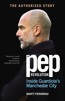 The Pep Revolution: Inside Guardiola's Manchester City by Perarnau, Marti