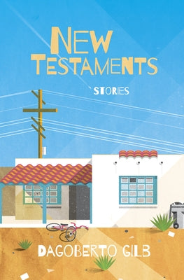 New Testaments: Stories by Gilb, Dagoberto