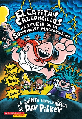 Capitán Calzoncillos Y La Furia de la Supermujer Macroelástica (Captain Underpants #5) by Pilkey, Dav