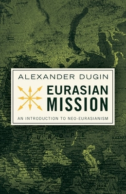 Eurasian Mission: An Introduction to Neo-Eurasianism by Dugin, Alexander