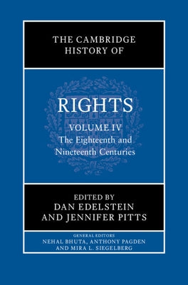 The Cambridge History of Rights: Volume 4, the Eighteenth and Nineteenth Centuries by Edelstein, Dan